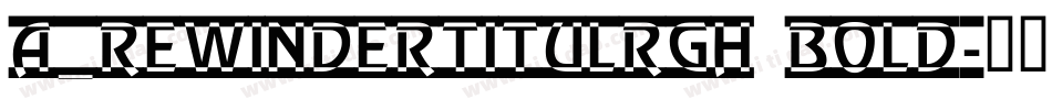a_RewinderTitulRgh Bold字体转换